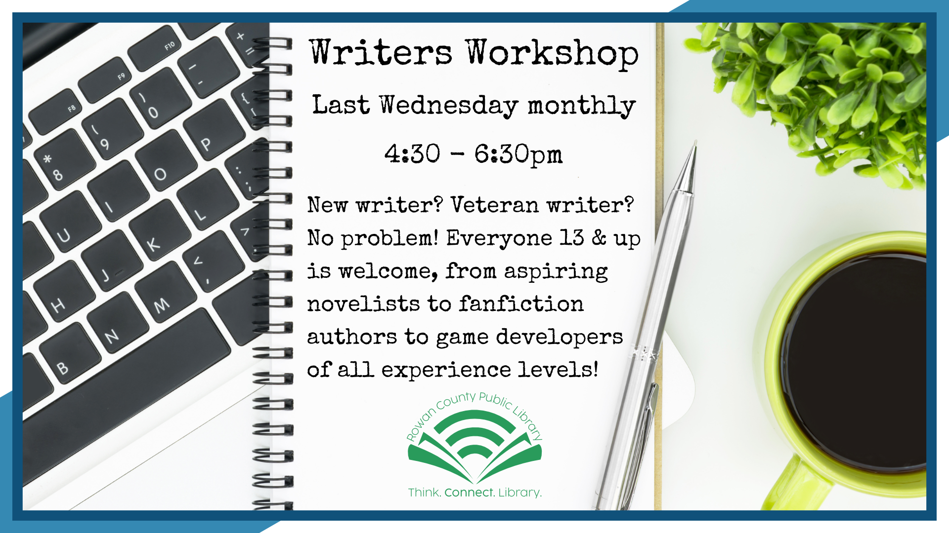 Writers Workshop, last Wednesday monthly at 4:30pm, intended for ages 13+
