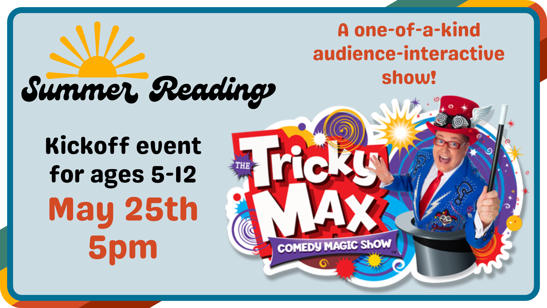 Summer Reading kickoff May 25th, featuring the Tricky Max Comedy Magic Show for ages 5-12