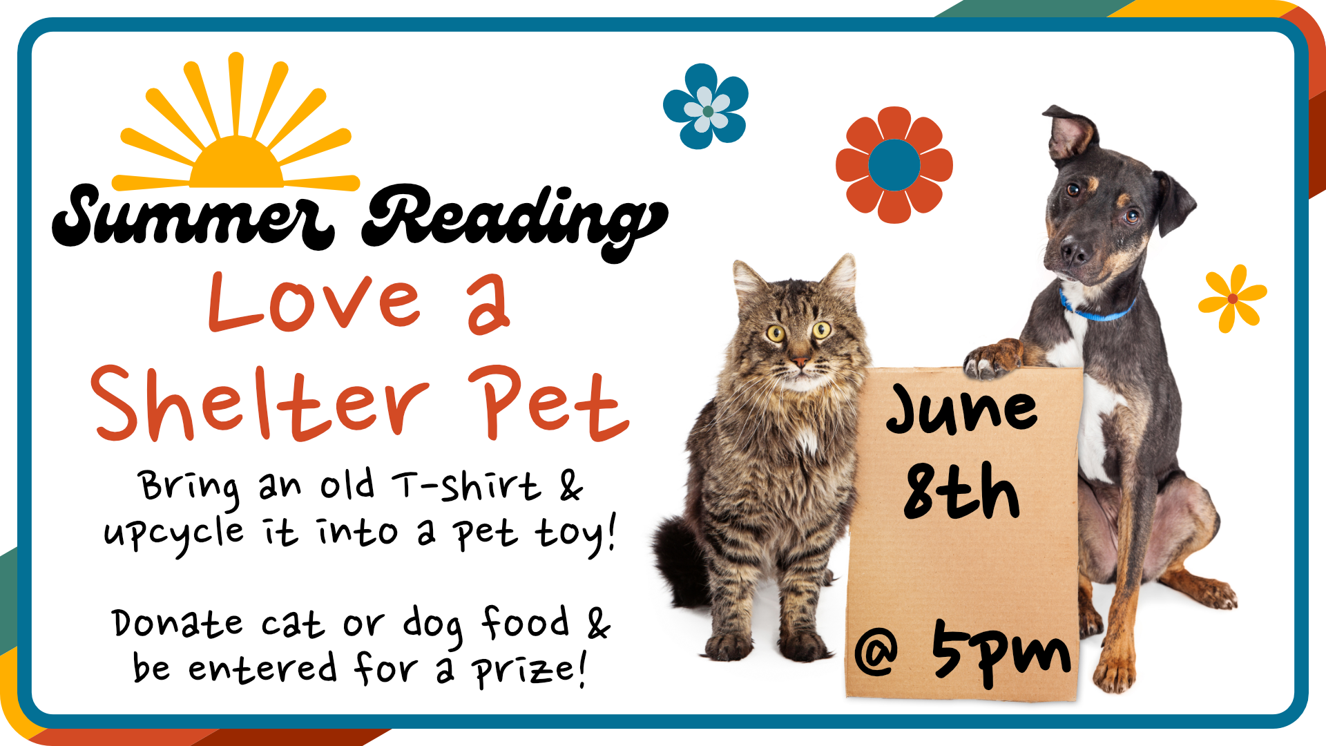 Love a Shelter Pet, June 8th at 5pm, bring an old T-shirt and upcycle it into a pet toy, donate cat or dog food to be entered for a prize