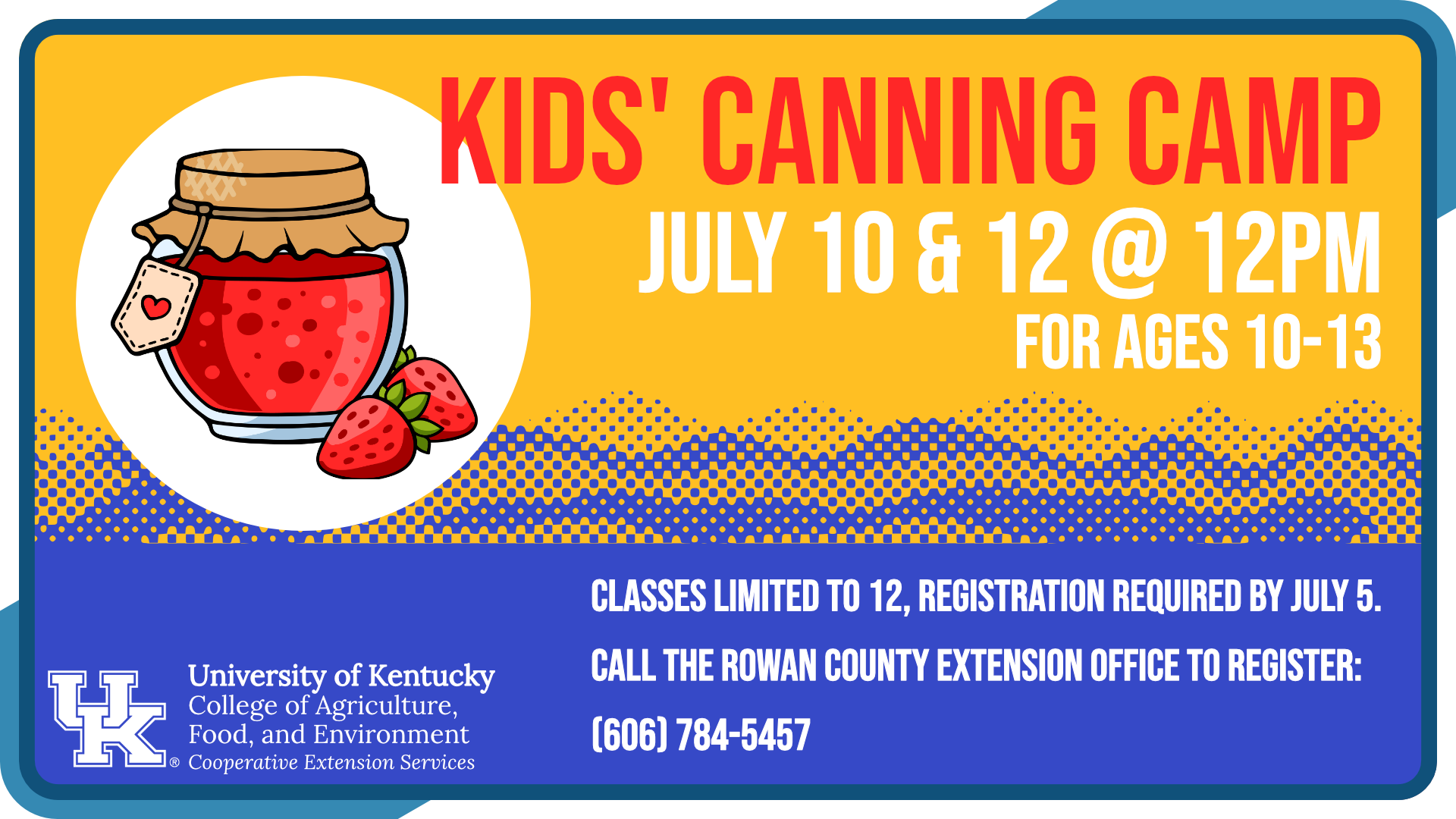 Kids' Canning Camp for ages 10 to 13, July 10 and 12, 2023 from 12pm to 2pm, registration required by July 5 through the Rowan County Extension Office