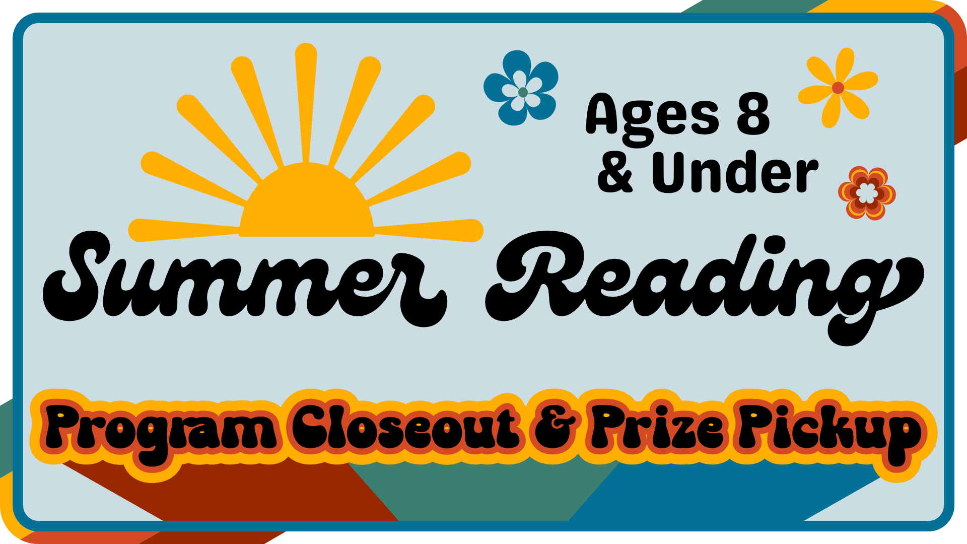 Summer Reading program closeout and prize pickup for ages 8 and under