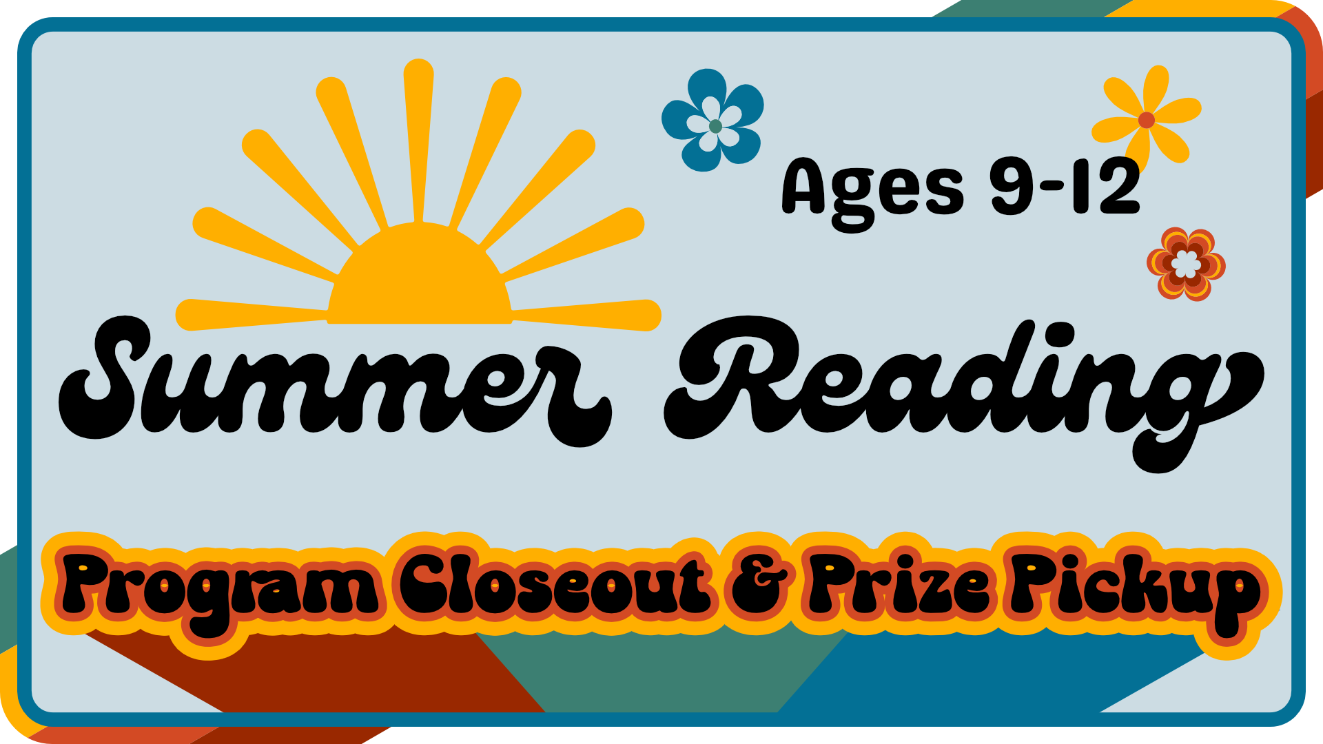 Summer Reading program closeout and prize pickup for ages 9-12
