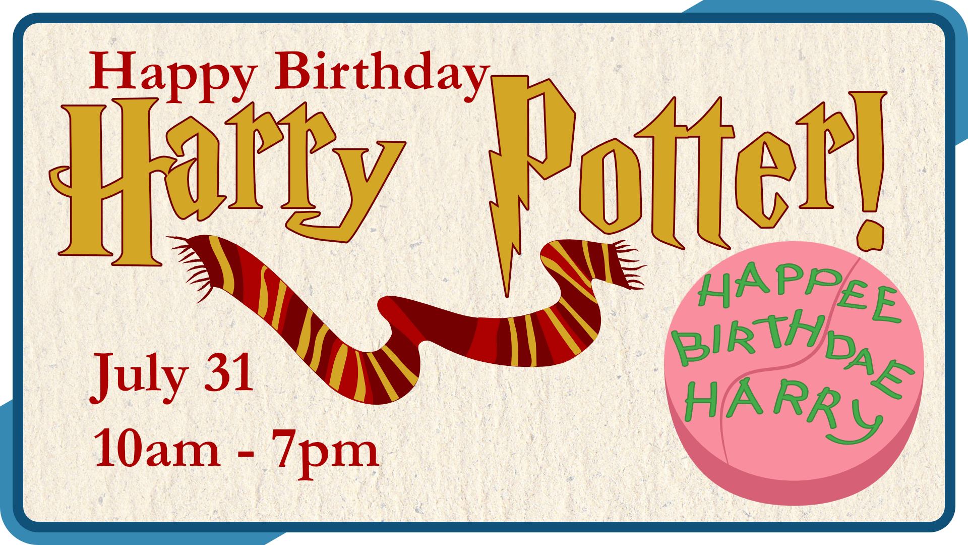 Happy Birthday Harry Potter, July 31, 10am to 7pm