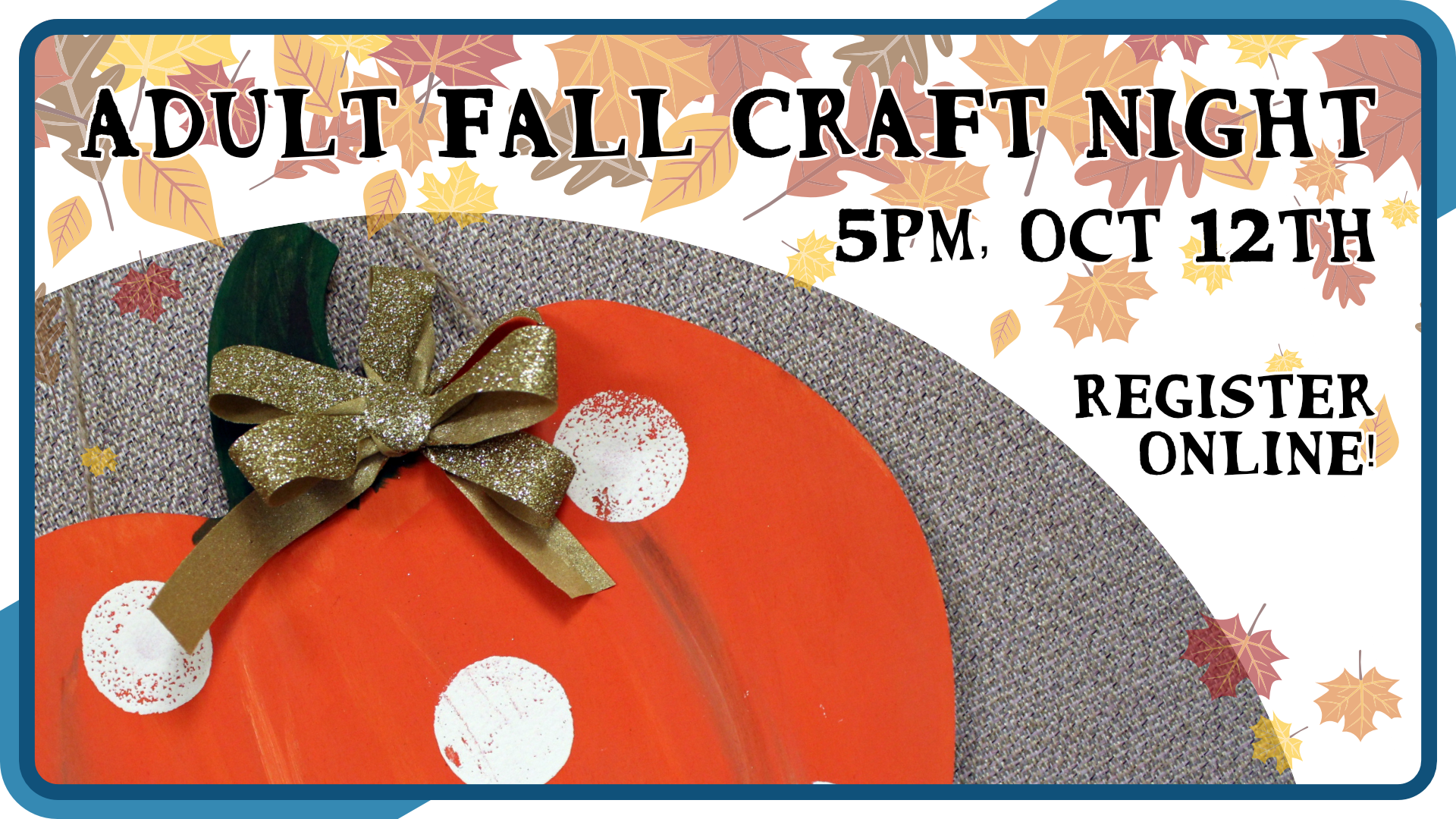 Adult Fall Craft Night, October 12th at 5pm, registration required, for ages 18+