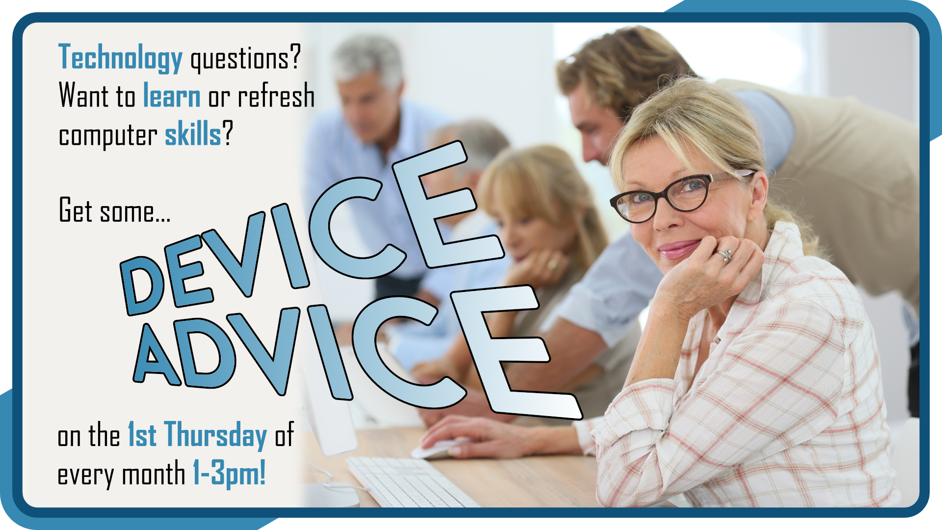Device Advice, first Thursday monthly at 1pm, intended for seniors 55+
