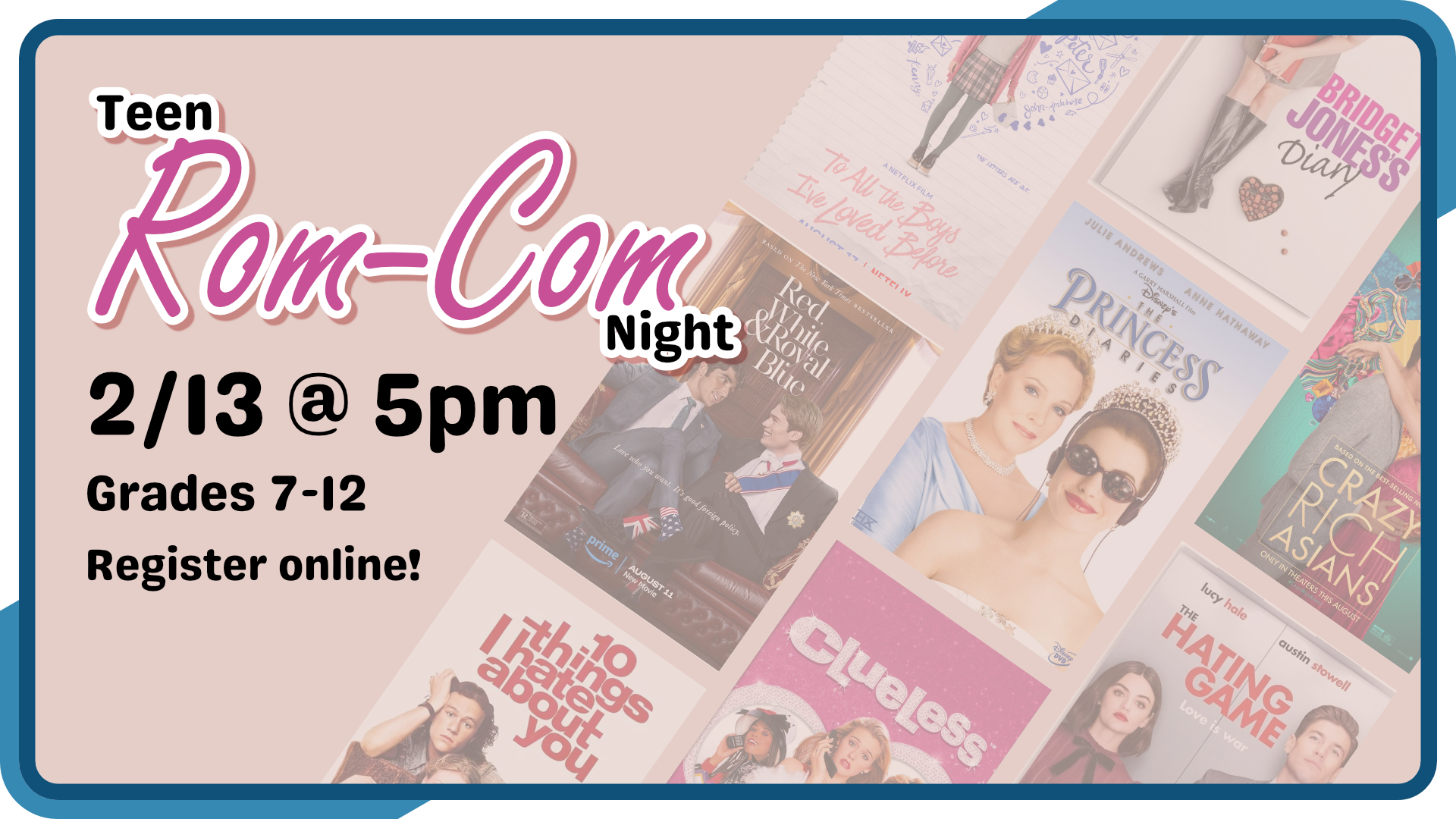 Teen Rom-Com Night, February 13th at 5pm, intended for grades 7 through 12, registration required