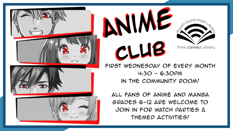 Anime Club, first Wednesday monthly at 4:30pm, intended for grades 6-12