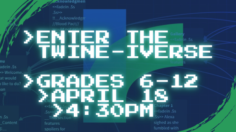 Learn how to make video games with Twine, April 18th at 4:30pm, intended for grades 6 through 12
