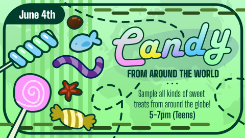 Candy from Around the World, June 4 at 5pm, grades 7 through 12