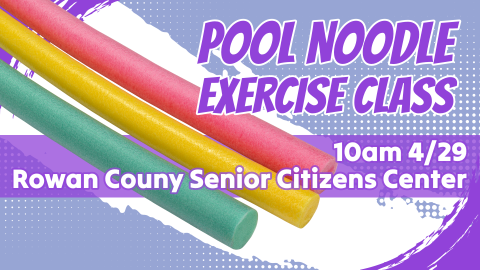 Pool noodle exercise class, 10am April 29 at the Rowan County Senior Citizens Center, intended for ages 55 and up