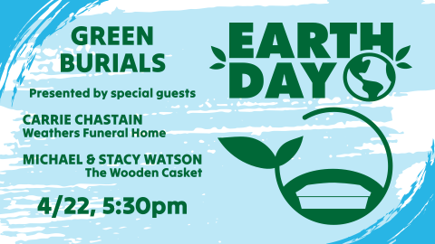 Earth Day Green Burials, April 22 at 5:30pm, intended for all ages