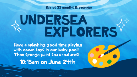 Undersea explorers, June 24 at 10:15am, for ages 35 months and younger