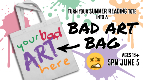 Bad art bags, June 5 at 5pm, ages 18 and up