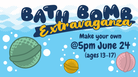 Bath bomb extravaganza, 5pm June 24, ages 13 through 17