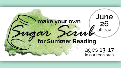 Make your own sugar scrub, all day June 26, ages 13 through 17