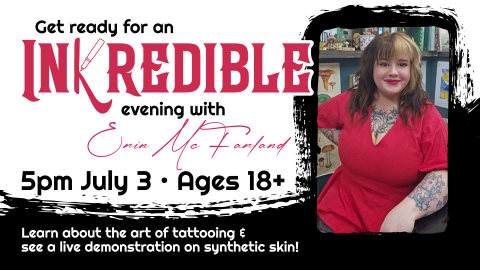 Live tattoo demonstration on synthetic skin by Erin McFarland, 5pm July 3, ages 18 and up