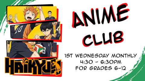 Anime club, first Wednesday monthly at 4:30pm, grades 7 through 12