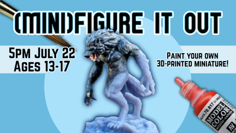 Paint your own 3D printed miniature, 5pm July 22, ages 13 through 17
