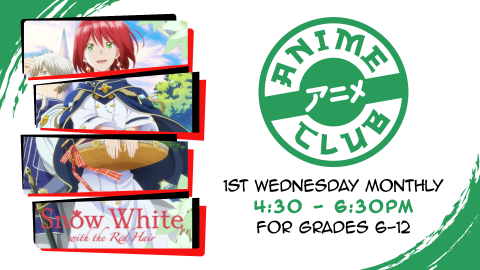 Anime club, first Wednesday monthly at 4:30pm, grades 7 through 12