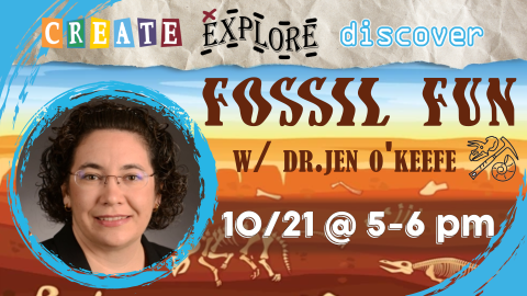 Create Explore Discover: Fossil Fun w/ Dr.Jen O'Keefe 10/21 5-6pm 