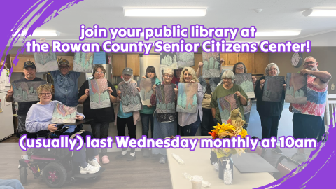 Library visits to the Rowan County Senior Citizens Center, usually the last Wednesday monthly at 10am, ages 55 and up
