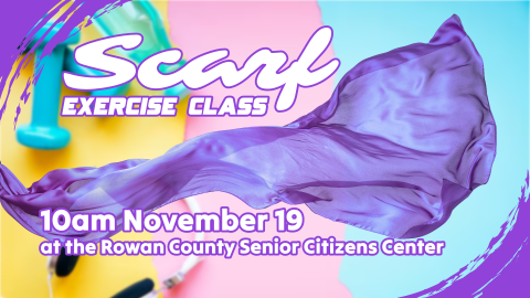 Scarf exercise class at the Rowan County Senior Citizens Center, 10am November 19, ages 55 and older