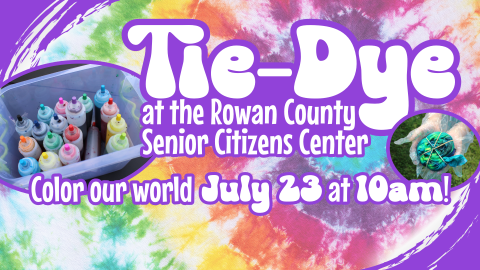 Tie dye at the Rowan County Senior Citizens Center, 10am July 23, ages 55 and up