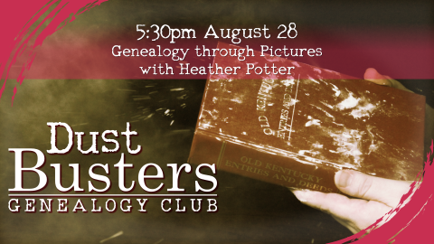 Dust Busters Genealogy Club with guest Heather Potter, 5:30pm August 28, ages 18 and up