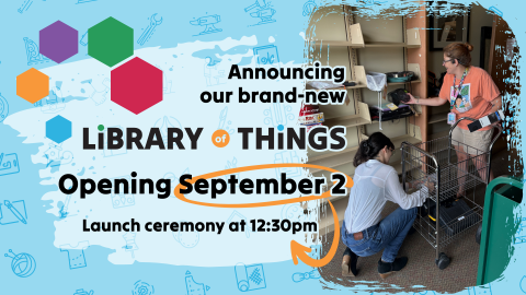 Library of things grand opening, 12:30pm September 2, all ages