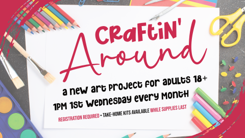 Craftin around, 1pm first Wednesday monthly, ages 18 and up, registration required