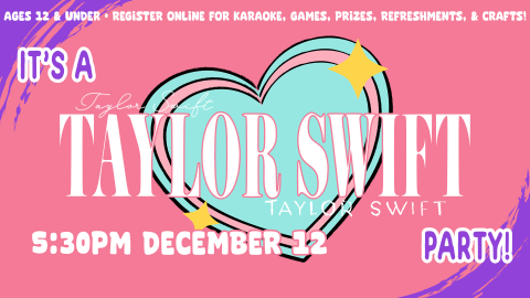 Taylor Swift birthday party, 5:30pm December 12, registration required, 30 seats total, ages 5 through 12