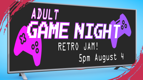 Adult game night featuring retro classics, 5pm August 4, ages 18 and up