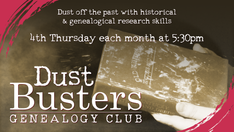 Dust busters genealogy club, fourth Thursday every month at 5:30pm, intended for ages 13 and older