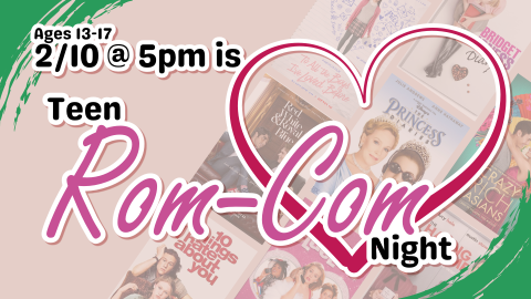 Rom-com night, 5pm February 10, ages 13 through 17