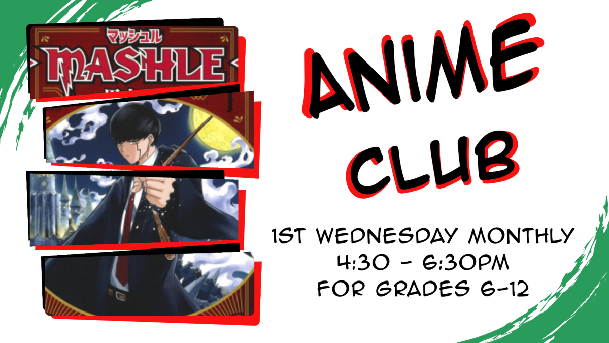 Anime Club, first Wednesday monthly at 4:30pm, intended for grades 6 through 12