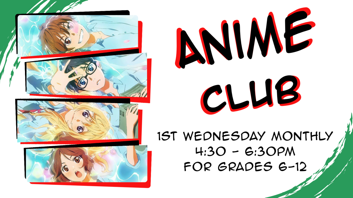 Anime Club, first Wednesday monthly at 4:30pm, intended for grades 6 through 12