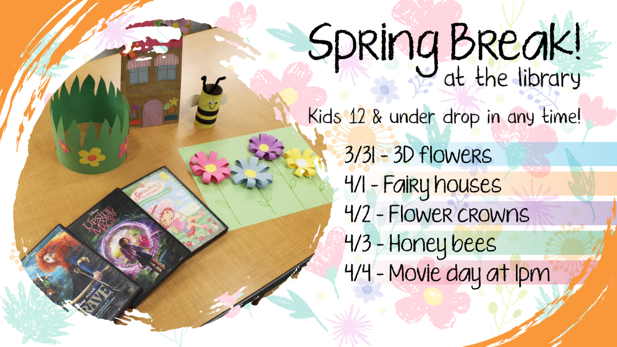 Spring break activities at the library, March 31 through April 4, intended for ages 12 and younger
