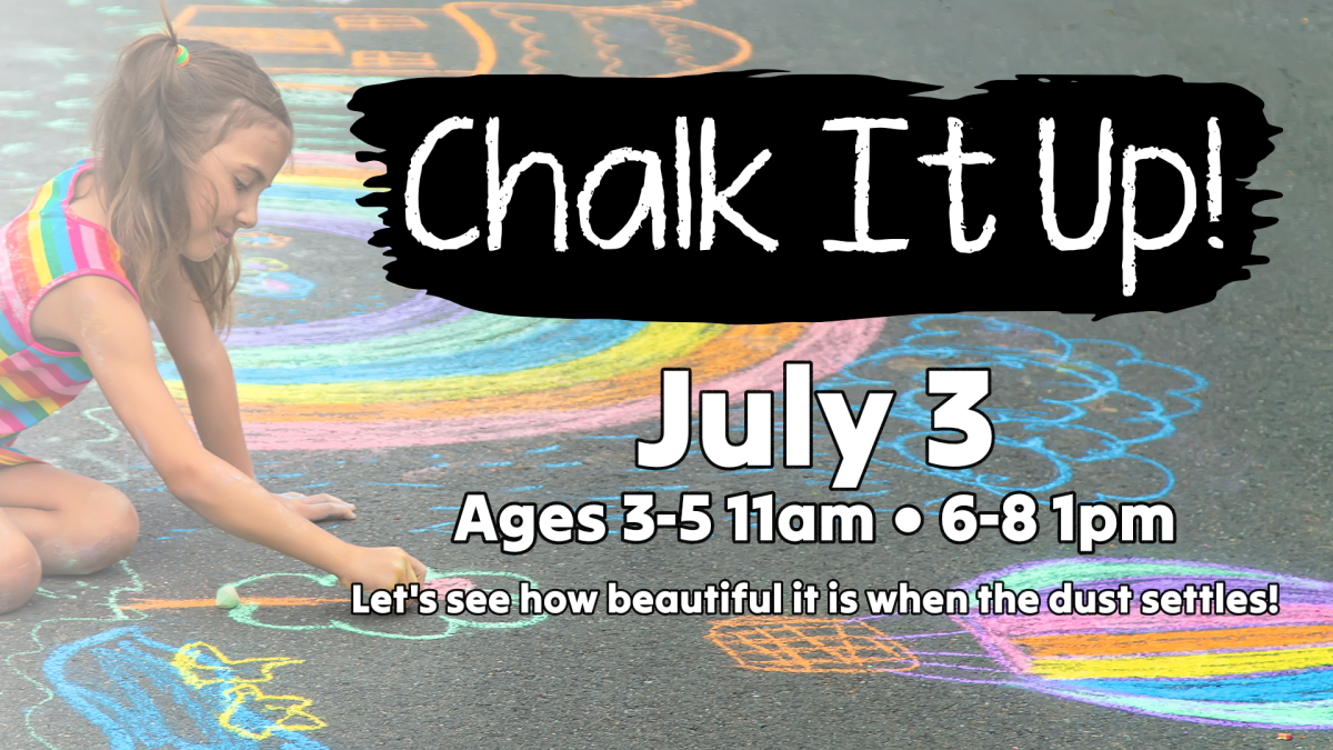 Chalk it up, 11am July 3 for ages 3 through 5, 1pm for ages 6 through 8
