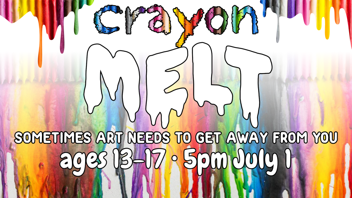 Crayon melt, 5pm July 1, ages 13 through 17