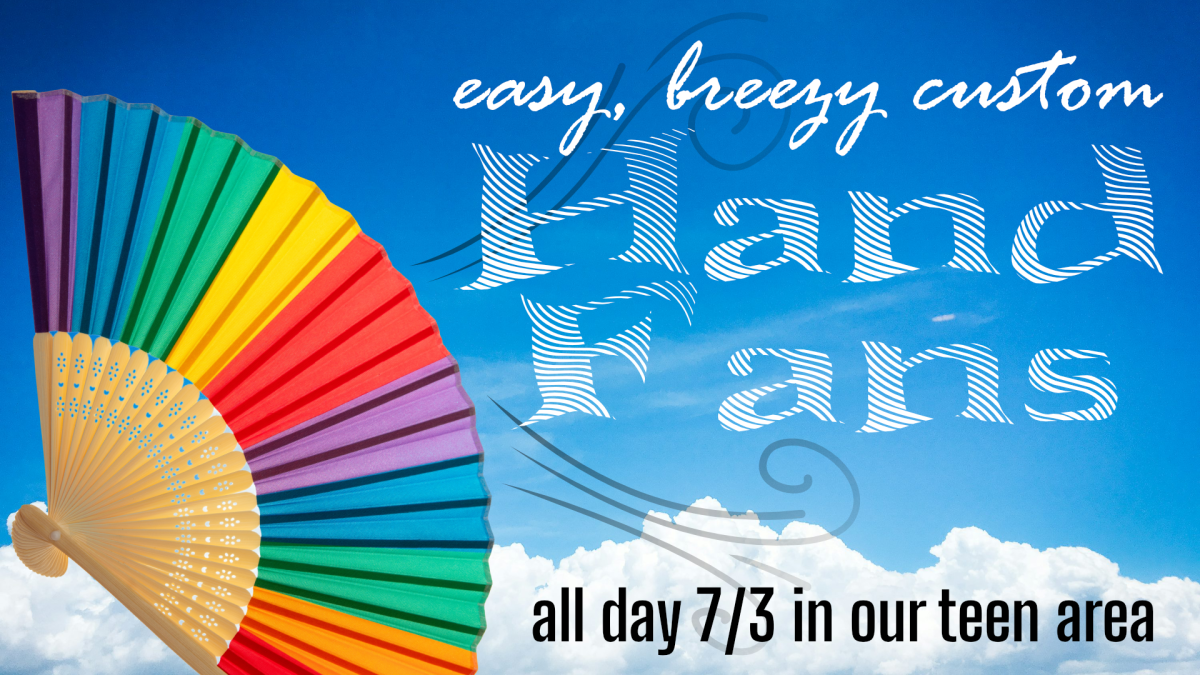 Make your own hand fan in our teen area, all day July 3, ages 13 through 17