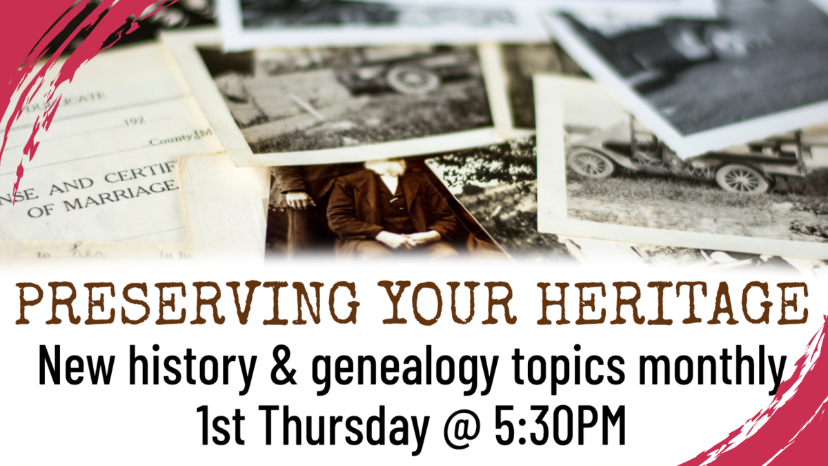 Preserving your heritage, 5:30pm first Thursday monthly, ages 18 and up