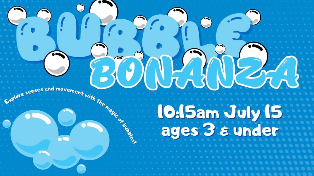 Bubble bonanza, 10:15am July 15, ages 3 and younger