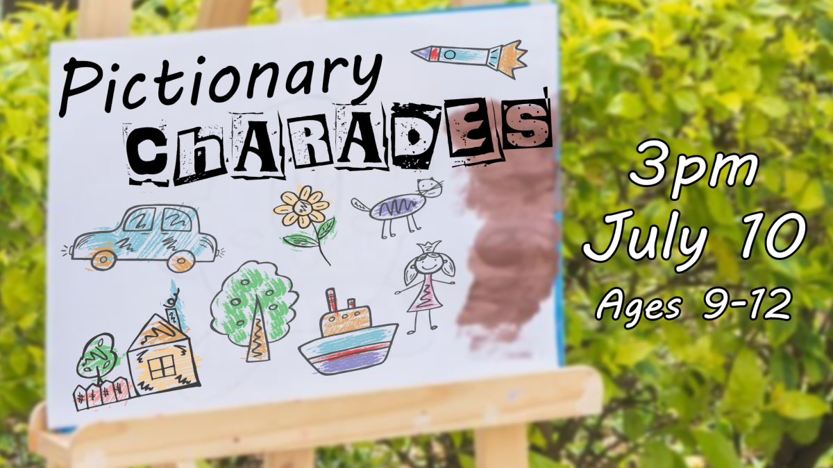 Pictionary charades, 3pm July 10, ages 9 through 12