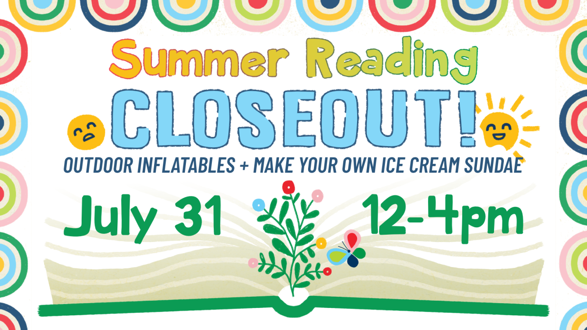 Summer Reading closeout, 12pm to 4pm July 31, all ages