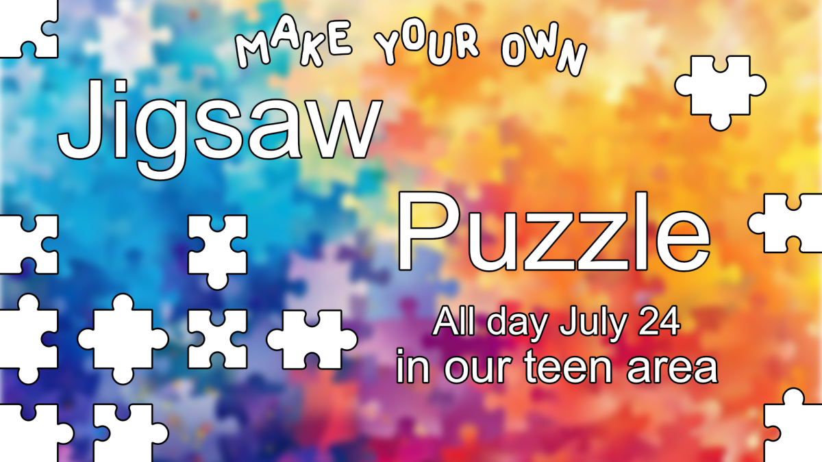 Make your own jigsaw puzzle, all day July 24, ages 13 through 17