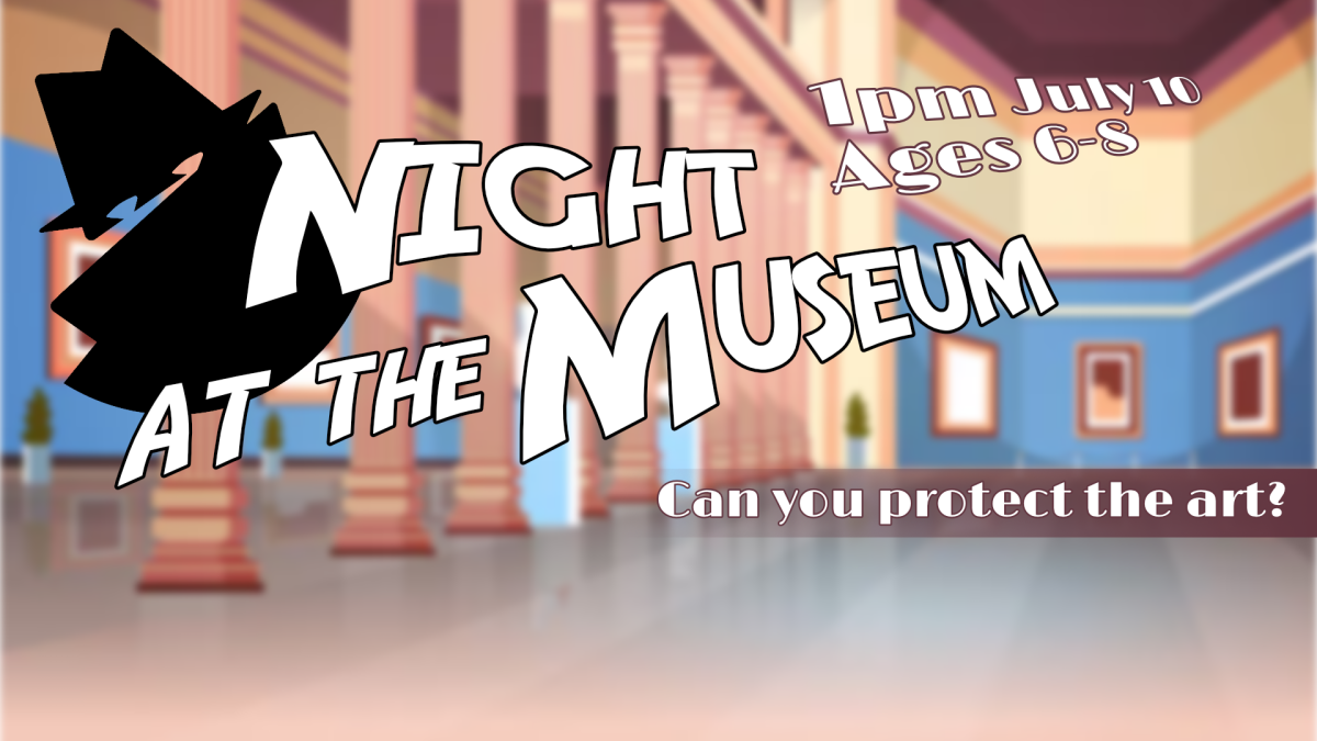 Night at the museum, 1pm July 10, ages 6 through 8