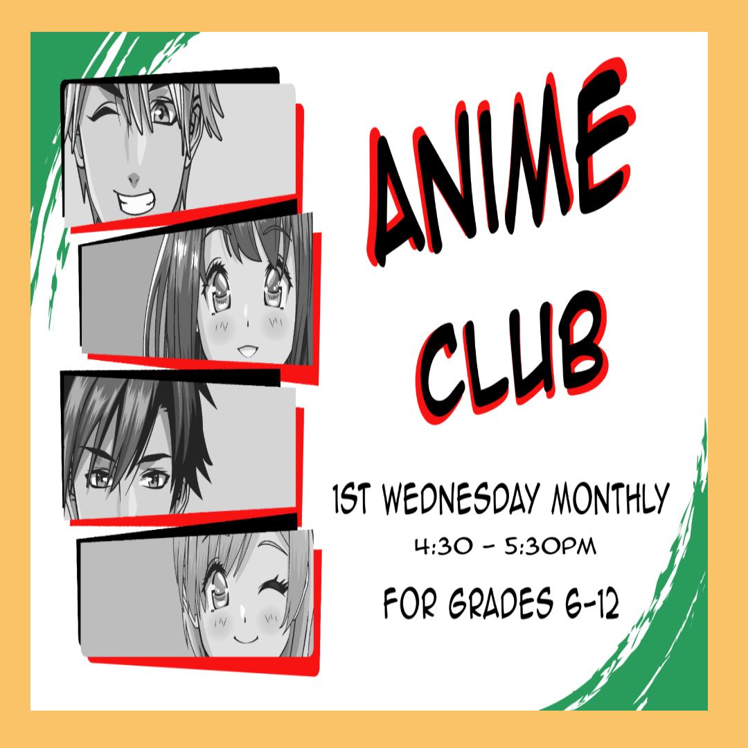 Anime Club, first Wednesday monthly at 4:30pm, intended for grades 6-12