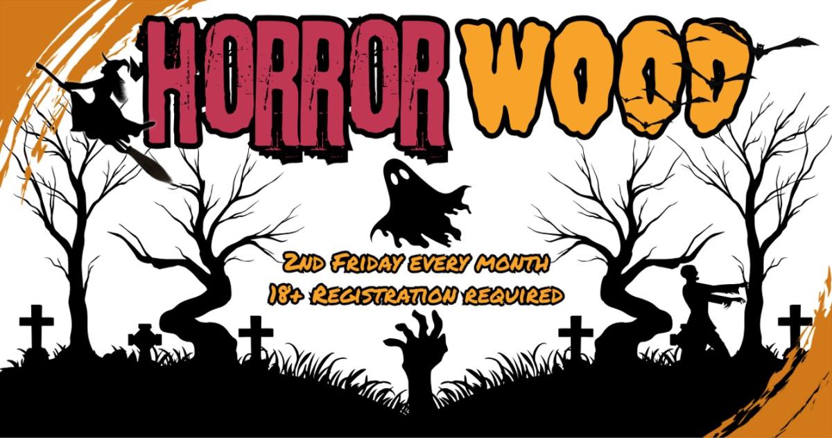 HorrorWood, every 2nd Friday at 5:30 PM, intended for ages 18+