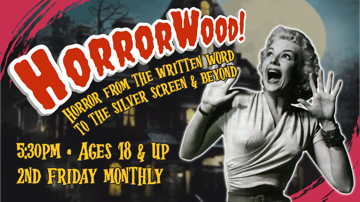 Horrorwood, 5:30pm on the second Friday every month, ages 18 and up