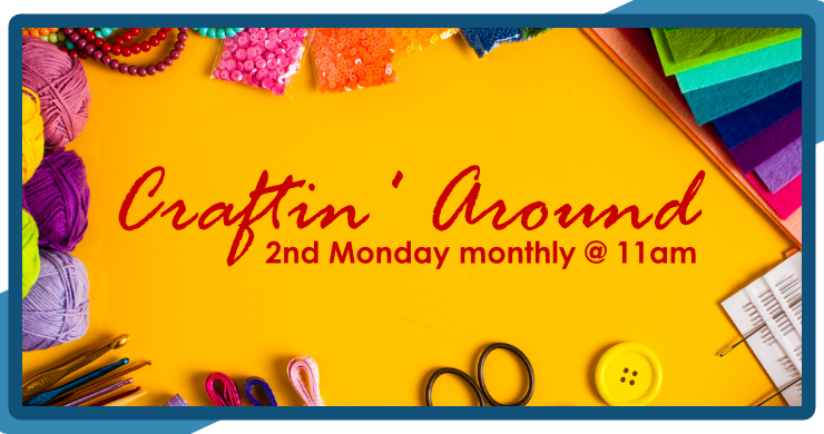 Craftin' Around slide image with a border of craft supplies with the text "Second Monday monthly at 11 am"